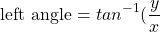 \[\text{left angle}=tan^{-1}(\frac{y}{x}\]