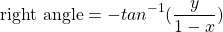 \[\text{right angle}=-tan^{-1}(\frac{y}{1-x})\]