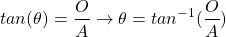 \[tan(\theta)=\frac{O}{A}\rightarrow\theta=tan^{-1}(\frac{O}{A})\]