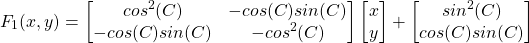 \[F_1(x,y)=\begin{bmatrix}cos^2(C) & -cos(C)sin(C)\\-cos(C)sin(C) & -cos^2(C)\end{bmatrix}\begin{bmatrix}x\\y\end{bmatrix}+\begin{bmatrix}sin^2(C)\\cos(C)sin(C)\end{bmatrix}\]