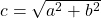 c=\sqrt{a^2+b^2}