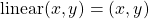 \[\text{linear}(x,y)=(x,y)\]